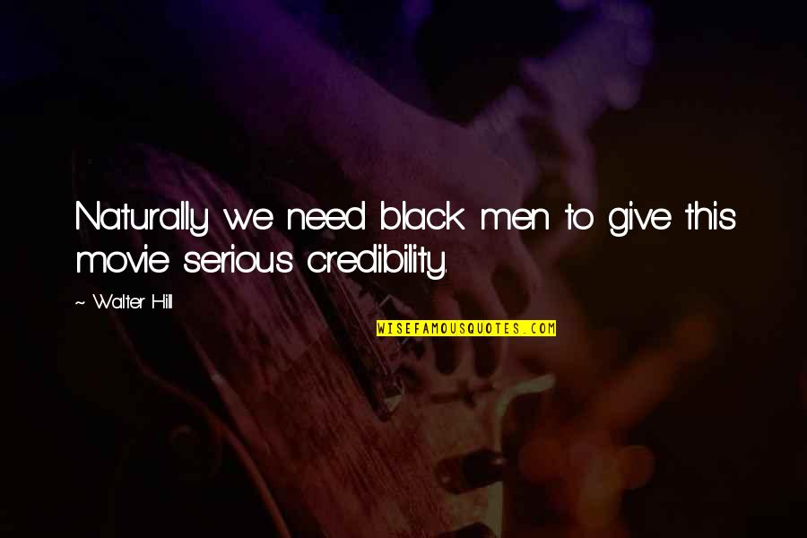 Nedjeljko Babic Quotes By Walter Hill: Naturally we need black men to give this