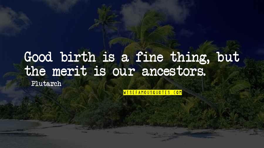 Nedleys Circus Quotes By Plutarch: Good birth is a fine thing, but the