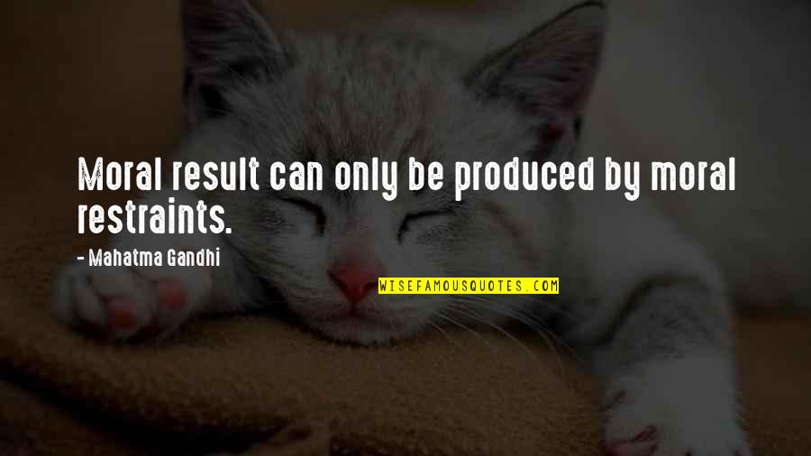 Nedostajes Mi Quotes By Mahatma Gandhi: Moral result can only be produced by moral