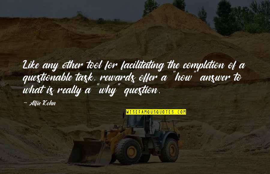 Nedostajuci Quotes By Alfie Kohn: Like any other tool for facilitating the completion Nedostajuci Quotes By Alfie Kohn: Like any other tool for facilitating the completion