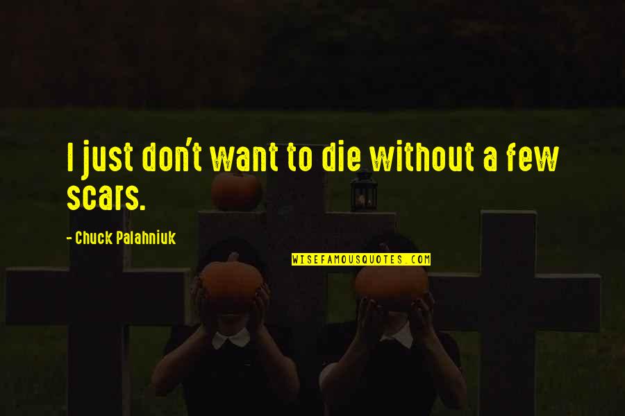 Nedostupna Quotes By Chuck Palahniuk: I just don't want to die without a Nedostupna Quotes By Chuck Palahniuk: I just don't want to die without a