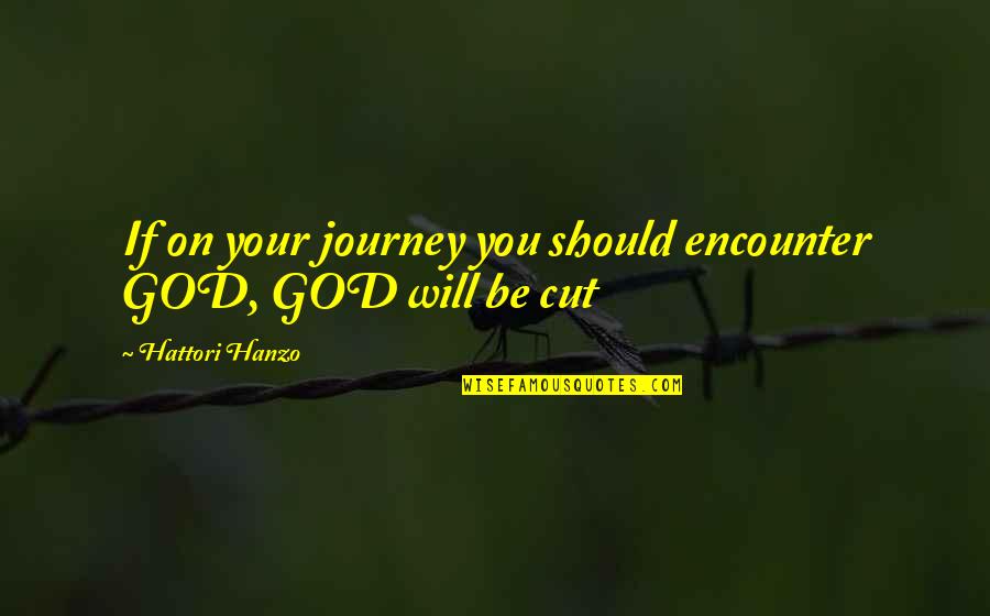 Nedozv Quotes By Hattori Hanzo: If on your journey you should encounter GOD,