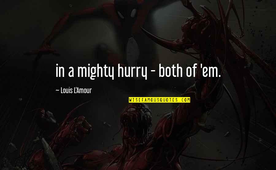 Nedra Dodds Quotes By Louis L'Amour: in a mighty hurry - both of 'em. Nedra Dodds Quotes By Louis L'Amour: in a mighty hurry - both of 'em.