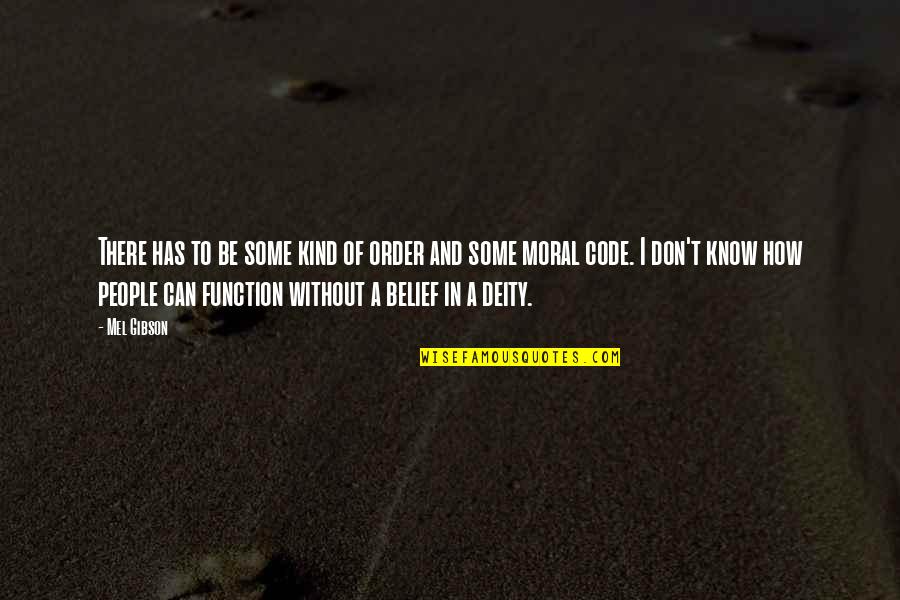 Nedra Dodds Quotes By Mel Gibson: There has to be some kind of order