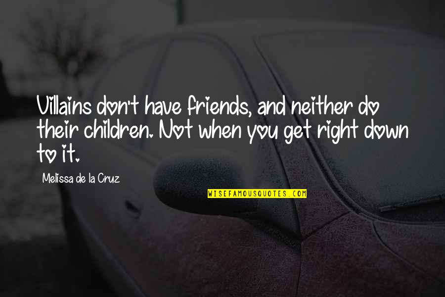 Nedril Quotes By Melissa De La Cruz: Villains don't have friends, and neither do their Nedril Quotes By Melissa De La Cruz: Villains don't have friends, and neither do their