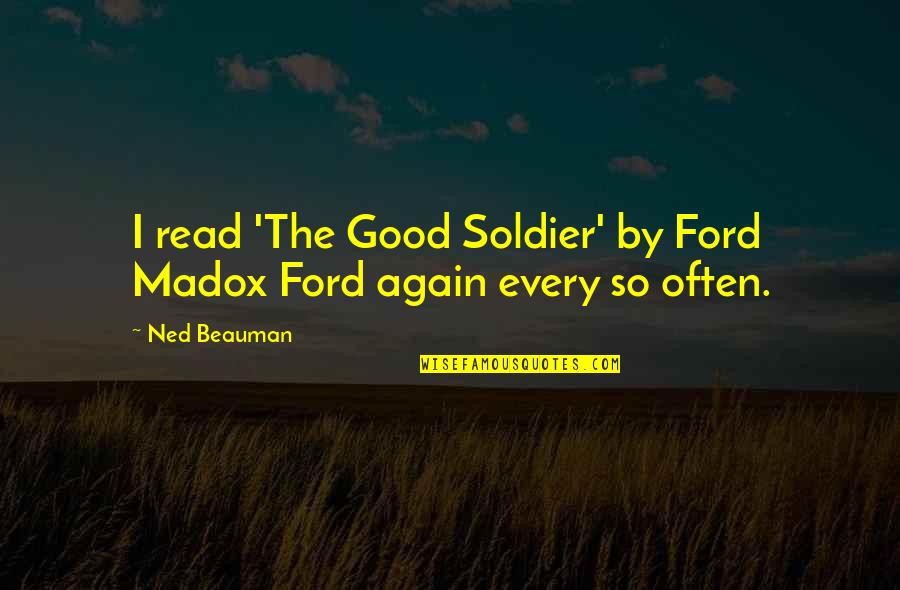 Ned's Quotes By Ned Beauman: I read 'The Good Soldier' by Ford Madox