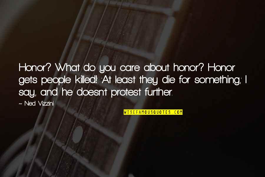 Ned's Quotes By Ned Vizzini: Honor? What do you care about honor? Honor