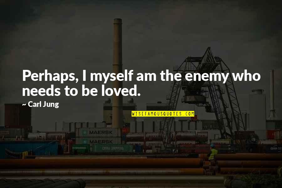 Nedsky Quotes By Carl Jung: Perhaps, I myself am the enemy who needs
