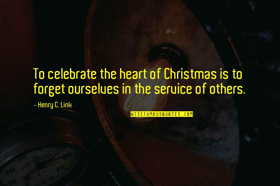 Nedunalvaadai Quotes By Henry C. Link: To celebrate the heart of Christmas is to Nedunalvaadai Quotes By Henry C. Link: To celebrate the heart of Christmas is to