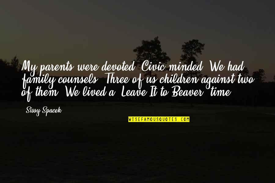 Nedunalvaadai Quotes By Sissy Spacek: My parents were devoted. Civic minded. We had