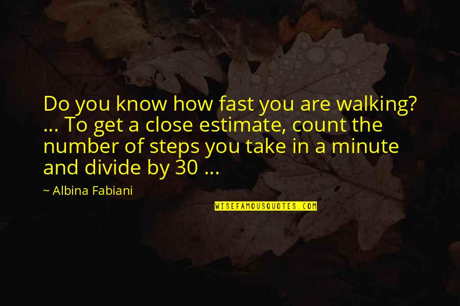 Nedved Lazio Quotes By Albina Fabiani: Do you know how fast you are walking? Nedved Lazio Quotes By Albina Fabiani: Do you know how fast you are walking?