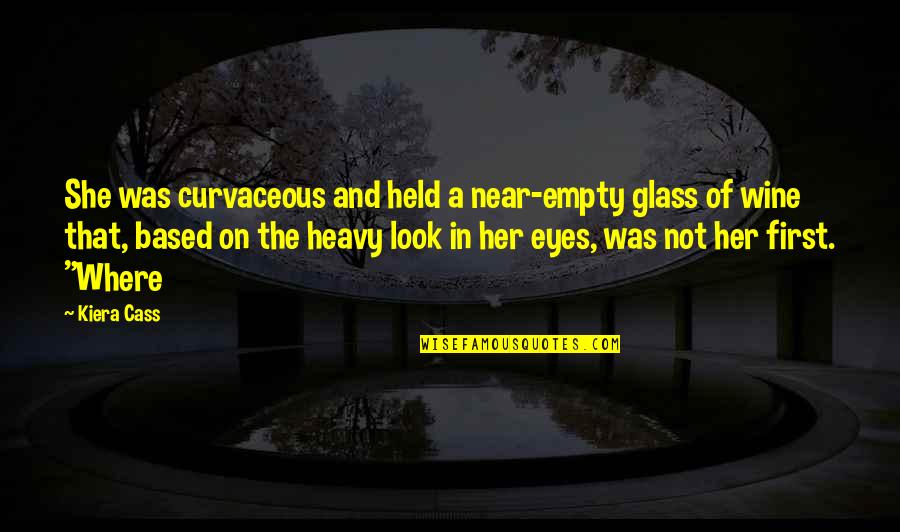 Nedvess Gm Ro Quotes By Kiera Cass: She was curvaceous and held a near-empty glass Nedvess Gm Ro Quotes By Kiera Cass: She was curvaceous and held a near-empty glass