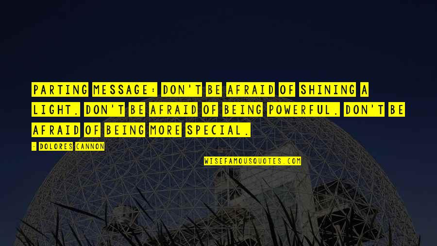 Nedy Music Quotes By Dolores Cannon: Parting message: Don't be afraid of shining a