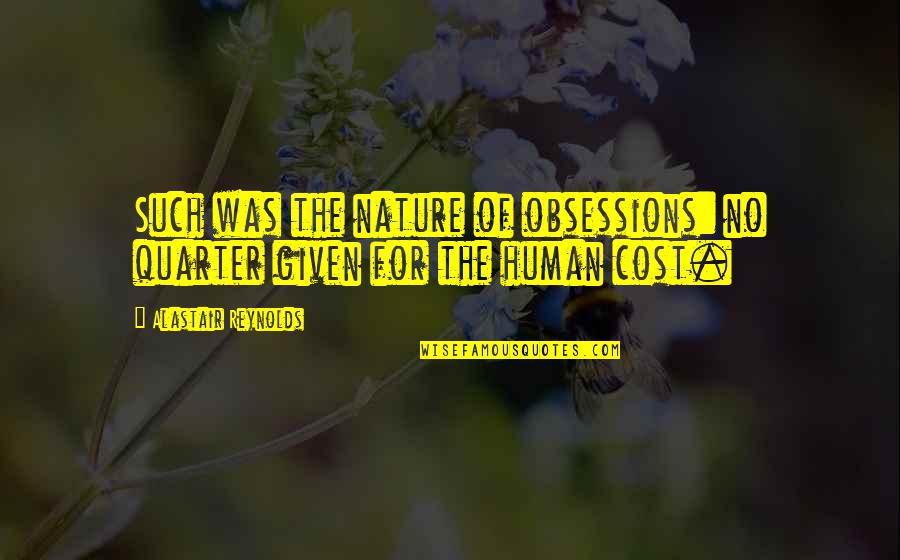 Nedyku Quotes By Alastair Reynolds: Such was the nature of obsessions: no quarter Nedyku Quotes By Alastair Reynolds: Such was the nature of obsessions: no quarter