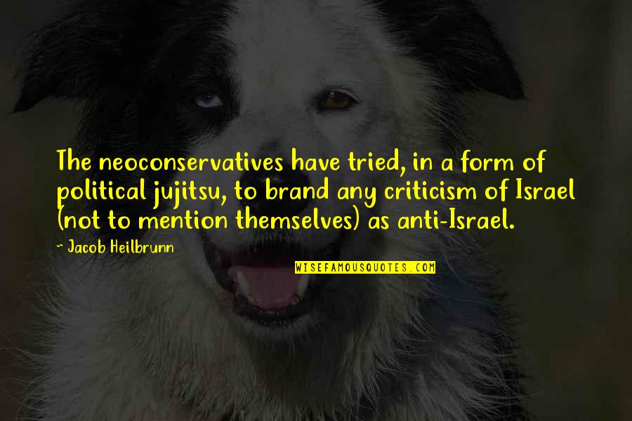 Nedyku Quotes By Jacob Heilbrunn: The neoconservatives have tried, in a form of Nedyku Quotes By Jacob Heilbrunn: The neoconservatives have tried, in a form of