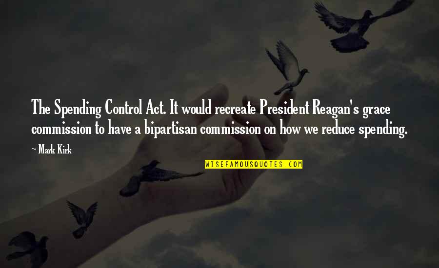 Nedzad Koldzo Quotes By Mark Kirk: The Spending Control Act. It would recreate President