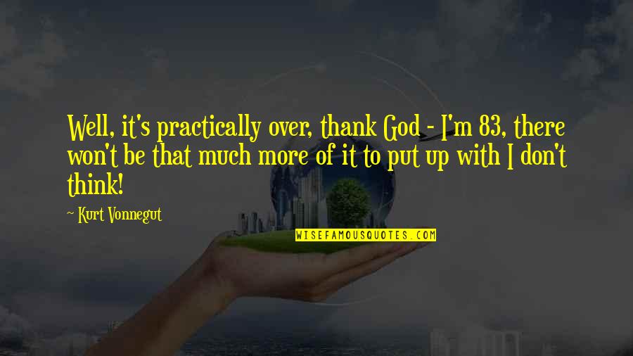 Nedzad Latic Quotes By Kurt Vonnegut: Well, it's practically over, thank God - I'm Nedzad Latic Quotes By Kurt Vonnegut: Well, it's practically over, thank God - I'm
