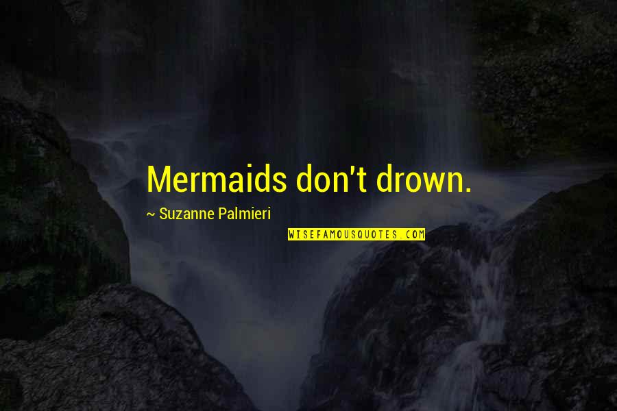 Nee Mathi Ennesuve Quotes By Suzanne Palmieri: Mermaids don't drown.