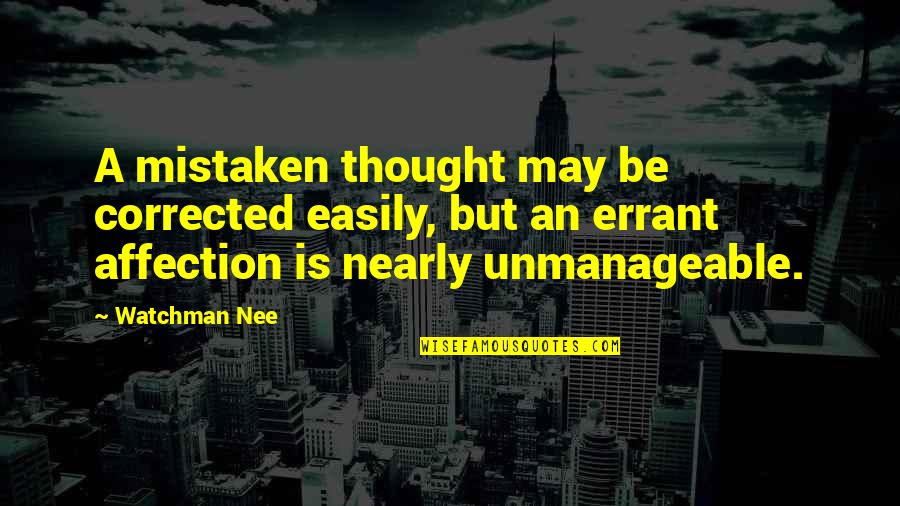 Nee Quotes By Watchman Nee: A mistaken thought may be corrected easily, but