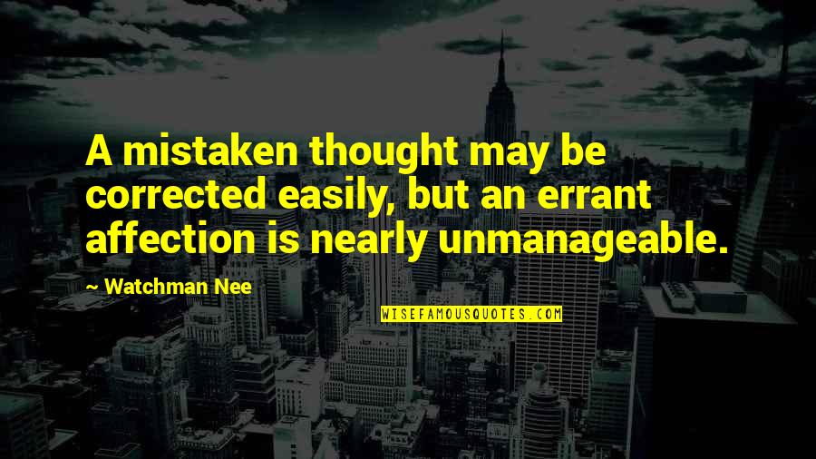 Nee Quotes By Watchman Nee: A mistaken thought may be corrected easily, but Nee Quotes By Watchman Nee: A mistaken thought may be corrected easily, but
