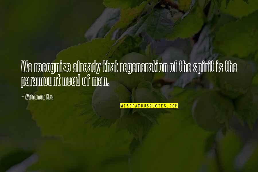 Nee Quotes By Watchman Nee: We recognize already that regeneration of the spirit