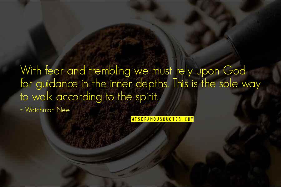 Nee Quotes By Watchman Nee: With fear and trembling we must rely upon Nee Quotes By Watchman Nee: With fear and trembling we must rely upon