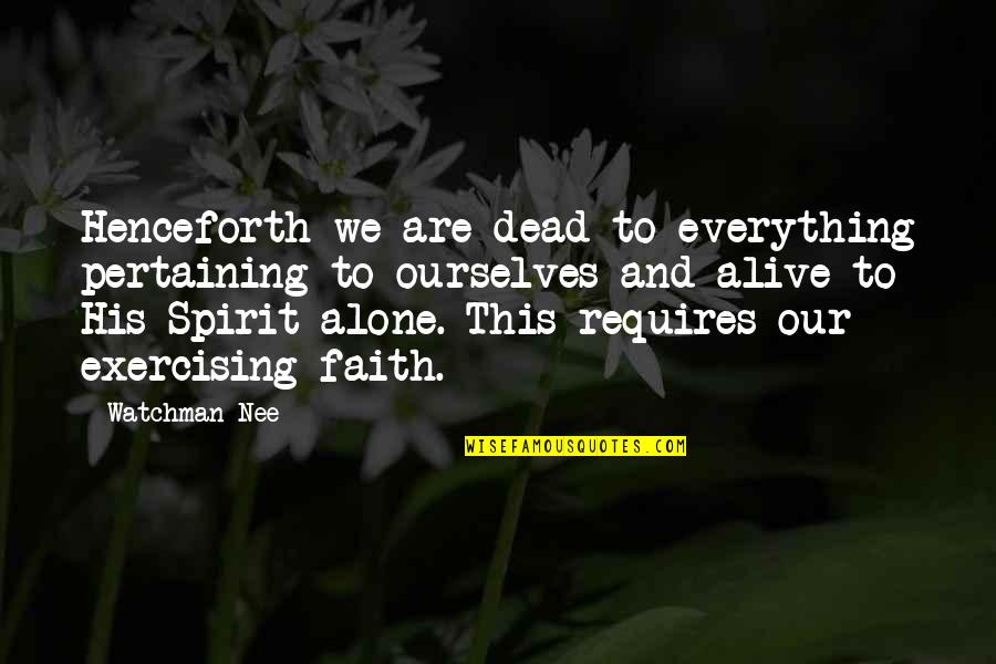 Nee Quotes By Watchman Nee: Henceforth we are dead to everything pertaining to