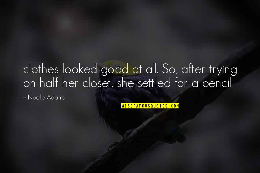 Neeb Karori Baba Quotes By Noelle Adams: clothes looked good at all. So, after trying Neeb Karori Baba Quotes By Noelle Adams: clothes looked good at all. So, after trying