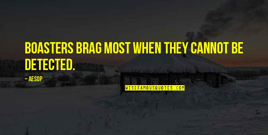 Neebr Quotes By Aesop: Boasters brag most when they cannot be detected.