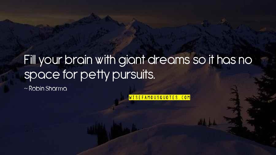 Need A Big Change Quotes By Robin Sharma: Fill your brain with giant dreams so it