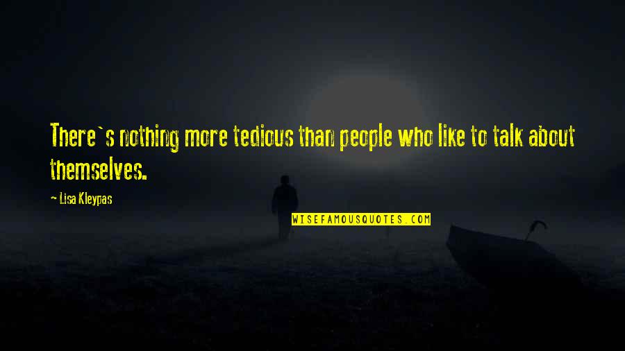 Need A Blunt Quotes By Lisa Kleypas: There's nothing more tedious than people who like