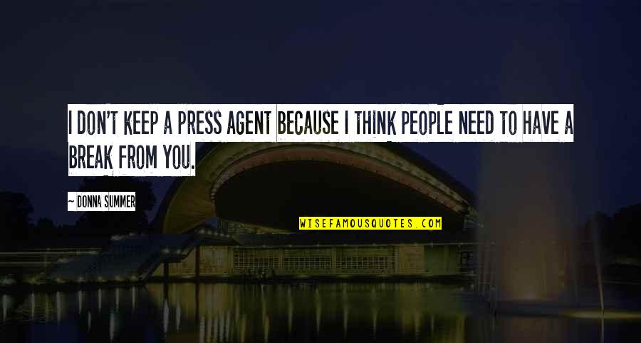 Need A Break Quotes By Donna Summer: I don't keep a press agent because I