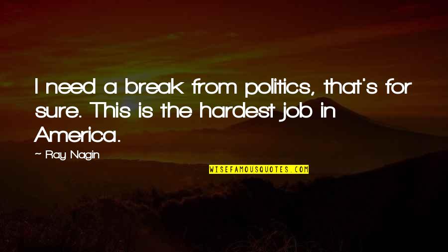 Need A Break Quotes By Ray Nagin: I need a break from politics, that's for