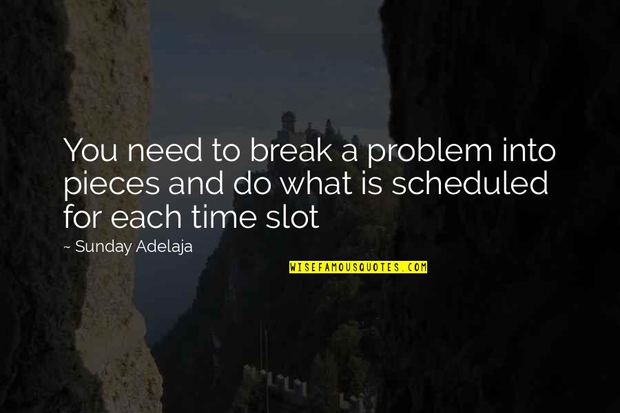 Need A Break Quotes By Sunday Adelaja: You need to break a problem into pieces