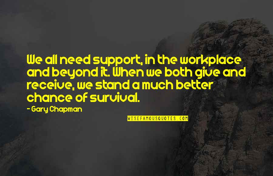 Need A Chance Quotes By Gary Chapman: We all need support, in the workplace and