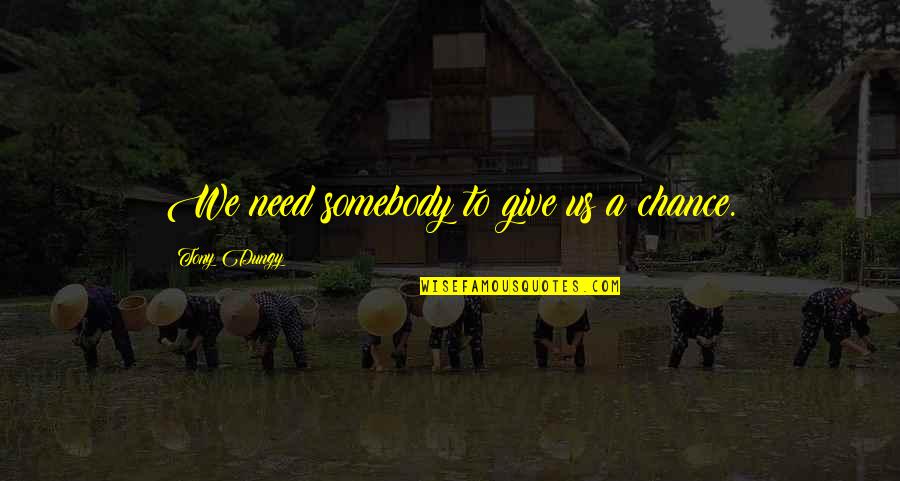 Need A Chance Quotes By Tony Dungy: We need somebody to give us a chance.