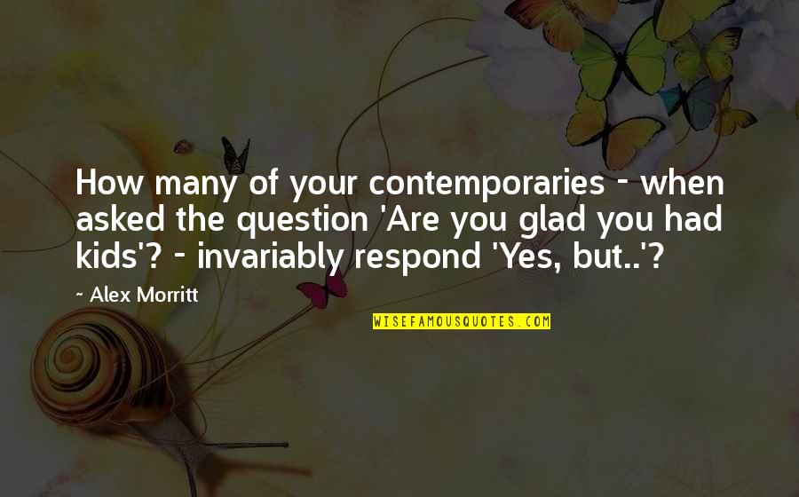 Need A Coffee Break Quotes By Alex Morritt: How many of your contemporaries - when asked Need A Coffee Break Quotes By Alex Morritt: How many of your contemporaries - when asked