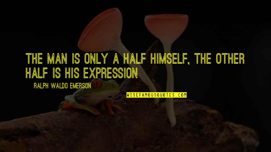 Need A Coffee Break Quotes By Ralph Waldo Emerson: The man is only a half himself, the Need A Coffee Break Quotes By Ralph Waldo Emerson: The man is only a half himself, the