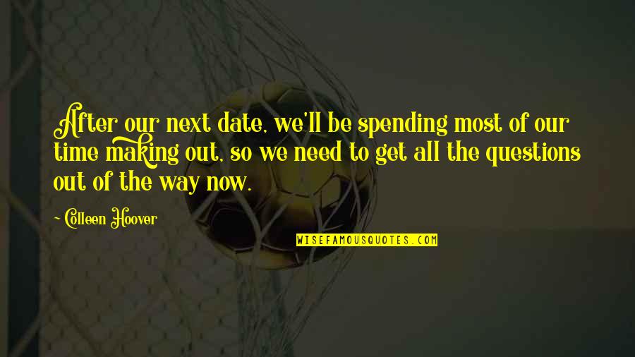 Need A Date Quotes By Colleen Hoover: After our next date, we'll be spending most Need A Date Quotes By Colleen Hoover: After our next date, we'll be spending most
