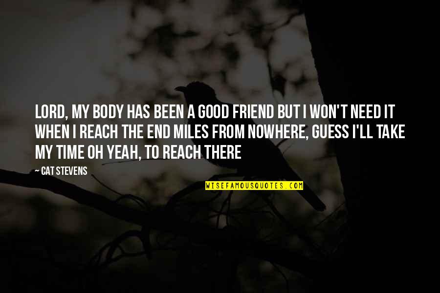 Need A Friend Quotes By Cat Stevens: Lord, my body has been a good friend