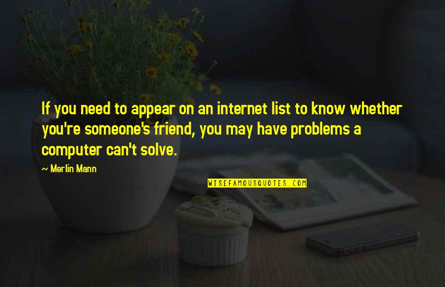 Need A Friend Quotes By Merlin Mann: If you need to appear on an internet