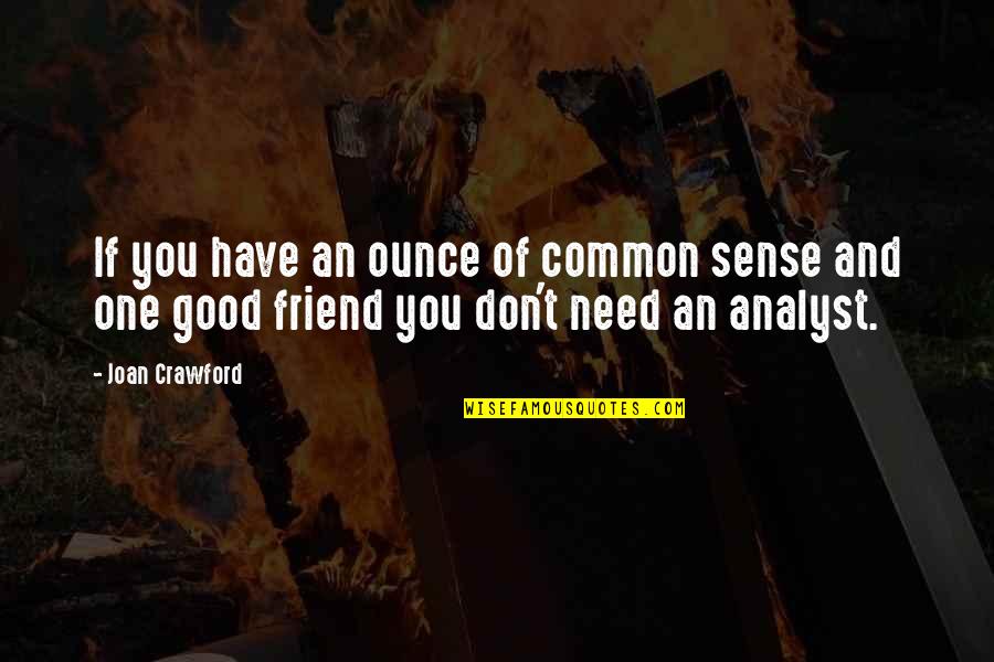 Need A Good Friend Quotes By Joan Crawford: If you have an ounce of common sense