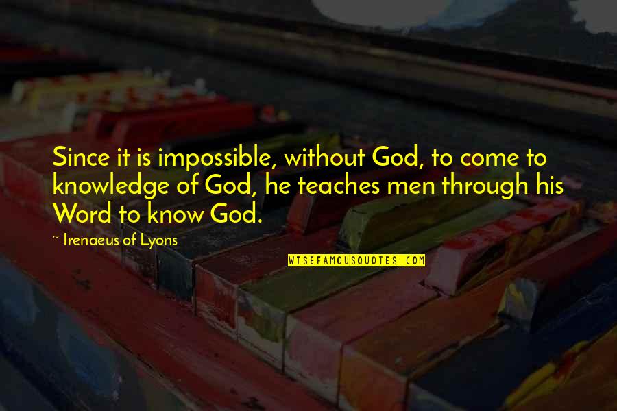 Need A Good Girl Quotes By Irenaeus Of Lyons: Since it is impossible, without God, to come Need A Good Girl Quotes By Irenaeus Of Lyons: Since it is impossible, without God, to come