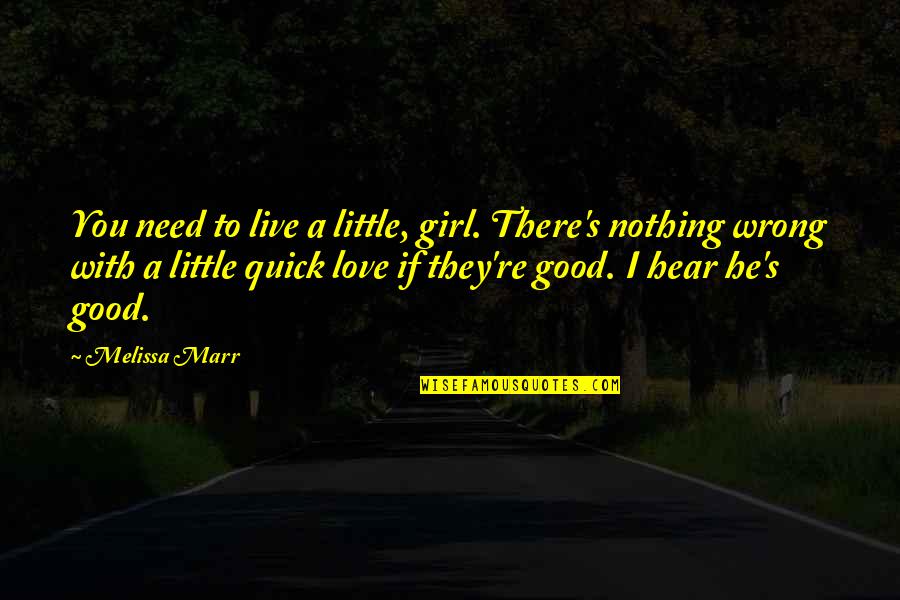 Need A Good Girl Quotes By Melissa Marr: You need to live a little, girl. There's Need A Good Girl Quotes By Melissa Marr: You need to live a little, girl. There's