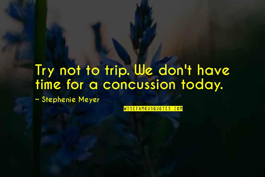 Need A Good Girl Quotes By Stephenie Meyer: Try not to trip. We don't have time Need A Good Girl Quotes By Stephenie Meyer: Try not to trip. We don't have time