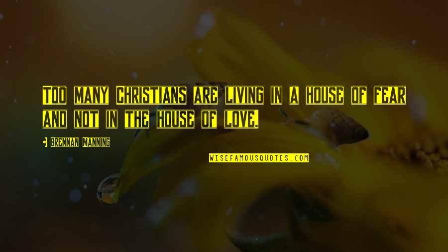 Need A Good Woman Quotes By Brennan Manning: Too many Christians are living in a house