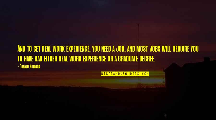 Need A Job Quotes By Donald Norman: And to get real work experience, you need