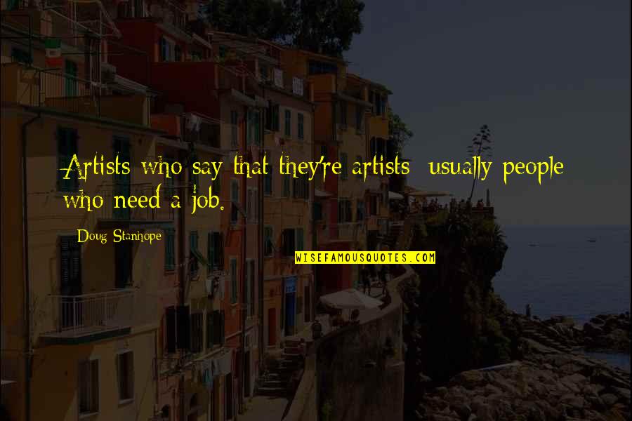 Need A Job Quotes By Doug Stanhope: Artists who say that they're artists: usually people
