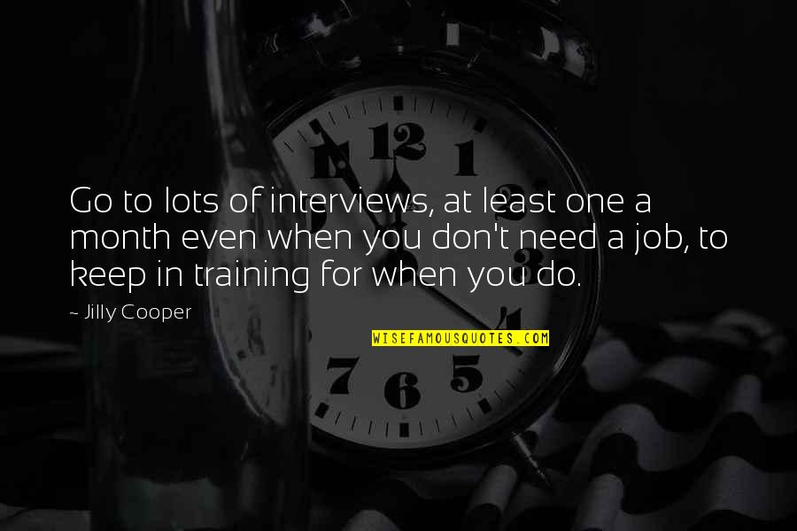 Need A Job Quotes By Jilly Cooper: Go to lots of interviews, at least one