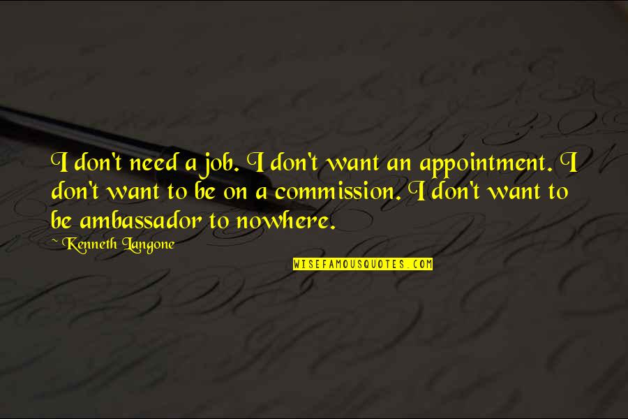 Need A Job Quotes By Kenneth Langone: I don't need a job. I don't want